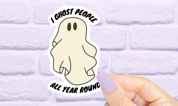 I ghost people all year round